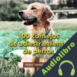 Audiolibro 100 consejos de adiestramiento de perros Santos Omar Medrano Chura