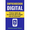 Emprendedor Digital: “Cómo Salir de la Carrera de la Rata con el Internet”   Christian Xavier Chávez