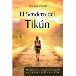 El sendero de tikún: Una guía práctica para encontrar tu propósito con la sabiduría de los 72 Nombres de Dios Rosa Gómez Casañ