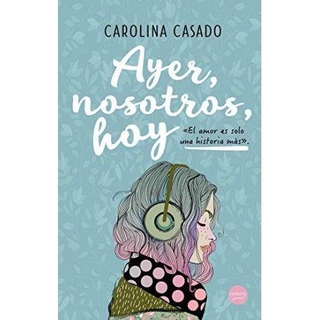 Ayer, nosotros, hoy     Carolina Casado