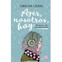 Ayer, nosotros, hoy     Carolina Casado