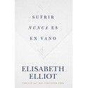 Sufrir nunca es en vano lisabeth Elliot