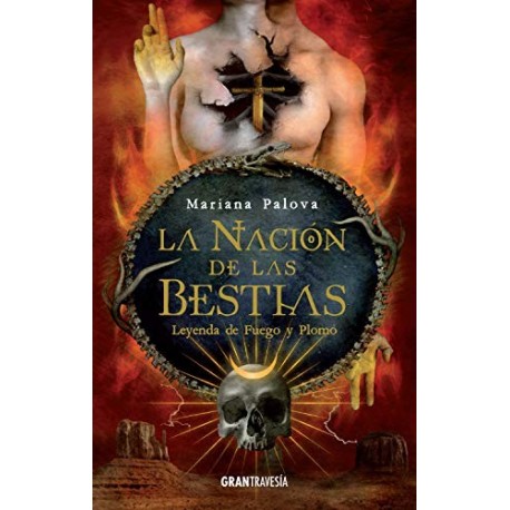 La nación de las bestias  Leyenda de fuego y plomo       Mariana Palova