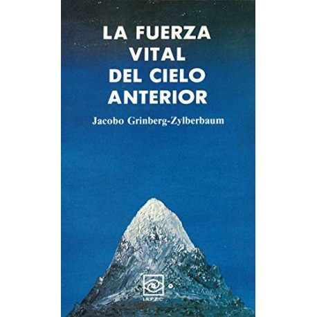 La Fuerza Vital del Cielo Anterior Dr. Jacobo Grinberg-Zylberbaum