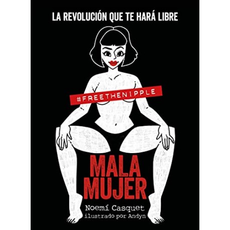 Mala mujer: La revolución que te hará libre (Guías ilustradas) Noemí Casquet