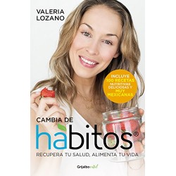 Cambia de hábitos: Recupera tu salud, alimenta tu vida Valeria Lozano Arias