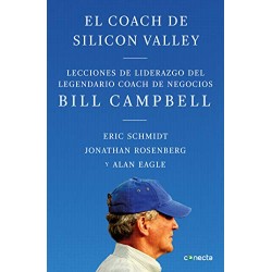 El coach de Sillicon Valley: Lecciones de liderazgo del legendario coach de negocios Eric Schmidt