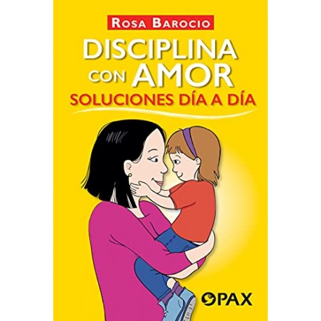 Disciplina con amor Soluciones día a día Barocio Rosa