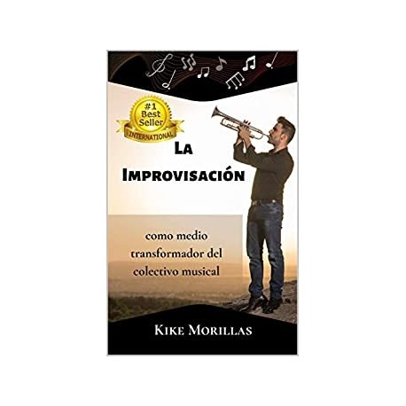 LA IMPROVISACIÓN COMO MEDIO TRANSFORMADOR DEL COLECTIVO MUSICAL      KIKE MORILLAS