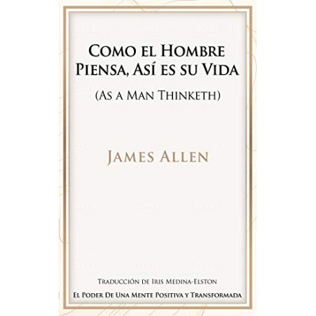 Como un Hombre Piensa, Así es su Vida James Allen