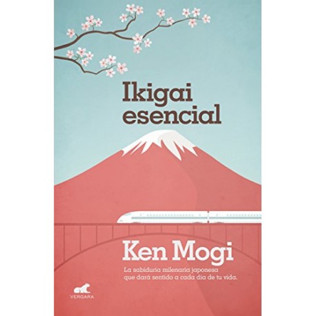 Ikigai esencial: La sabiduría milenaria japonesa que dará sentido a cada día de tu vida Ken Mogi