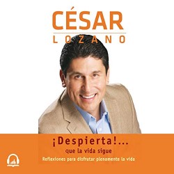 Audiolibro ¡Despierta!... Que la vida sigue César Lozano