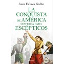 La conquista de América contada para escépticos Juan Eslava Galán