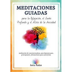 Meditaciones Guiadas para la Relajación, el Sueño Profundo y el Alivio de la Ansiedad Anita Madan