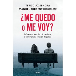 ¿Me quedo o me voy?: Reflexiones para decidir continuar o terminar una relación de pareja Tere Díaz