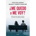¿Me quedo o me voy?: Reflexiones para decidir continuar o terminar una relación de pareja Tere Díaz