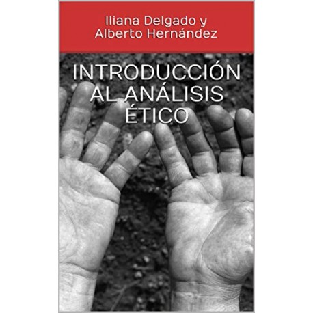 Introducción al análisis ético Iliana Delgado y Alberto Hernández