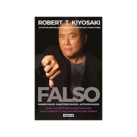 Falso Dinero falso. Maestros falsos. Activos falsos.   Robert T. Kiyosaki