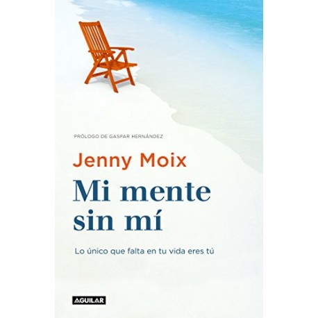 Mi mente sin mí: Lo único que falta en tu vida eres tú Jenny Moix