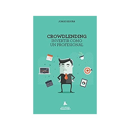 Crowdlending Invertir como un profesional Jorge Ladis Segura Romano Crowdlending Invertir como un profesional Jorge Ladis Segura Romano