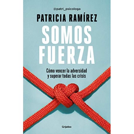 Somos fuerza: Cómo vencer la adversidad y superar todas las crisis Patricia Ramírez Somos fuerza: Cómo vencer la adversidad y superar todas las crisis Patricia Ramírez