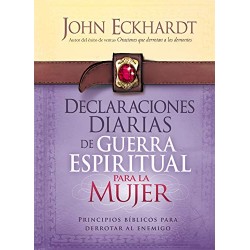 Declaraciones Diarias de Guerra Espiritual Para la Mujer: Principios bíblicos para derrotar al enemigo John Eckhardt