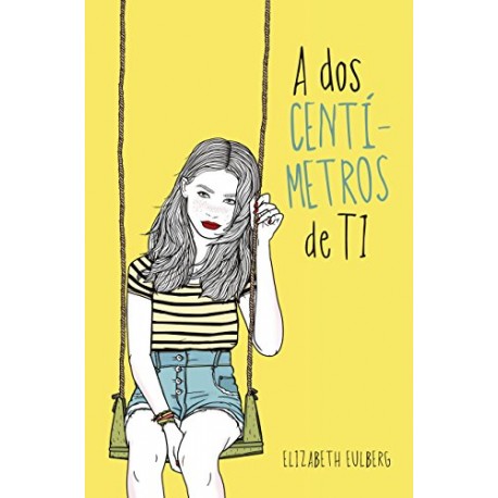 A dos centímetros de ti Elizabeth Eulberg