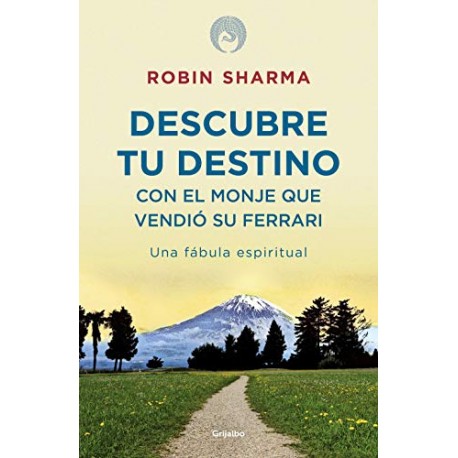 Descubre tu destino con el monje que vendió su Ferrari: Una fábula espiritual Robin Sharma