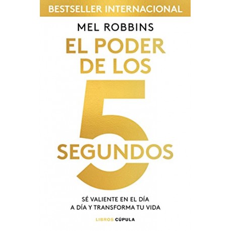 El poder de los 5 segundos: Sé valiente en el día a día y transforma tu vida Mel Robbins