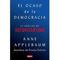 El ocaso de la democracia: La seducción del autoritarismo Anne Applebaum