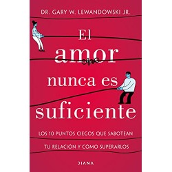 El amor nunca es suficiente Dr. Gary W. Lewandowski Jr.