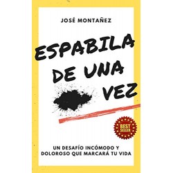 ESPABILA DE UNA ... VEZ: Un desafío incómodo y doloroso que marcará tu vida José Montañez