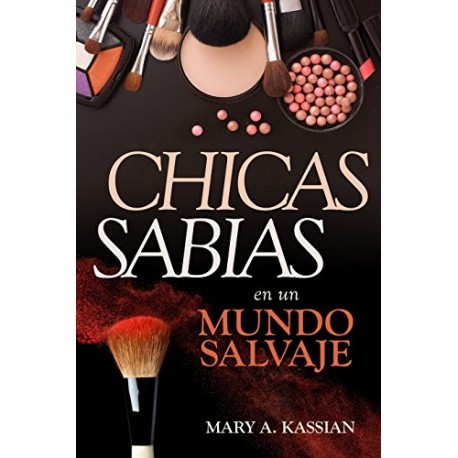 Chicas sabias en un mundo salvaje Mary A. Kassian