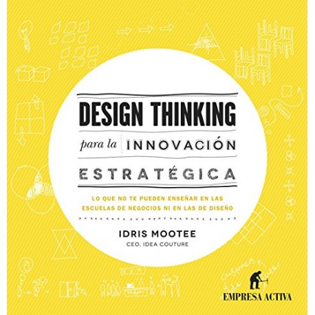 Design thinking para la innovación estratégica Idris Mootee