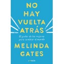 No hay vuelta atrás: El poder de las mujeres para cambiar el mundo Melinda Gates