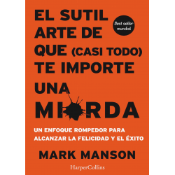 EL SUTIL ARTE DE QUE (CASI TODO) TE IMPORTE UNA MIERDA MARK MANSON