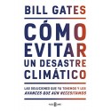 Cómo evitar un desastre climático Las soluciones que ya tenemos y los avances que aún necesitamos Bill Gates