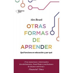 Otras formas de aprender: Qué funciona en educación y por qué Alex Beard