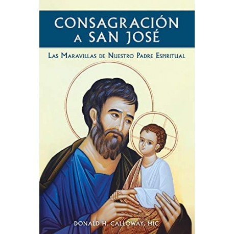 Consagración a San José: Las Maravillas de Nuestro Padre Espiritual Fr. Donald Calloway