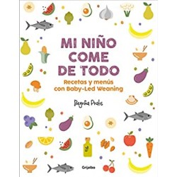 Mi niño come de todo: Recetas y menús con Baby-Led Weaning Begoña Prats