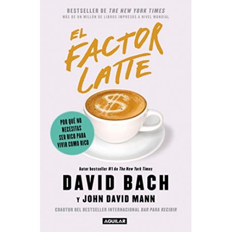 El factor Latte: Por qué no necesitas ser rico para vivir como rico David Bach