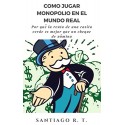 Cómo jugar Monopolio en el mundo real: Por qué la renta de una casita verde es mejor que un cheque de nómina Santiago R. T.