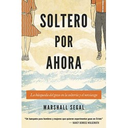 Soltero por ahora: La búsqueda del gozo en la soltería y el noviazgo Marshall Segal