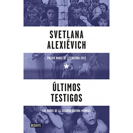 Últimos testigos: Los niños de la Segunda Guerra Mundial Svetlana Alexievich