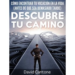 Descubre Tu Camino: Cómo Encontrar Tu Vocación en la Vida (Antes de que Sea Demasiado Tarde David Cantone