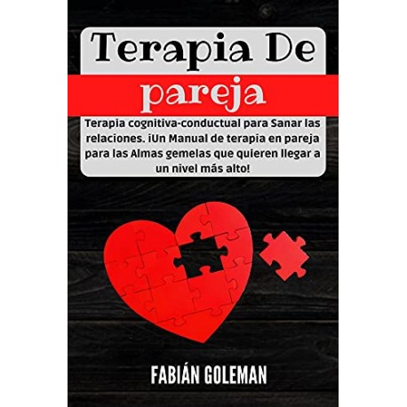 Terapia de Pareja: Terapia cognitiva-conductual para Sanar las relaciones Fabián Goleman