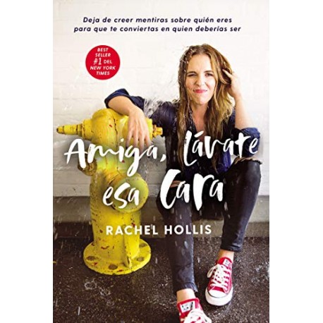 Amiga, lávate esa cara: Deja de creer mentiras sobre quién eres para que te conviertas en quien deberías ser Rachel Hollis Amiga, lávate esa cara: Deja de creer mentiras sobre quién eres para que te conviertas en quien deberías ser Rachel Hollis