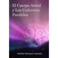 El cuerpo astral y los universos paralelos Natacha Henriquez Paneyko