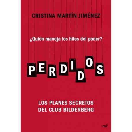 Perdidos: ¿Quién maneja los hilos del poder? Los planes secretos del Club Bilderberg Cristina Martín Jiménez