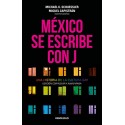 México se escribe con J: Una historia de la cultura gay. Edición corregida y aumentada Miguel Capistrán
